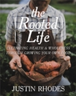 The Rooted Life : Cultivating Health and Wholeness Through Growing Your Own Food - Book