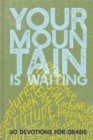 Your Mountain Is Waiting : 60 Devotions for Grads - Book
