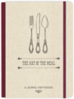 The Art of the Meal Hardcover Journal : A Journal for Foodies - Book