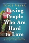 Loving People Who Are Hard to Love : Transforming Your World by Learning to Love Unconditionally - Book