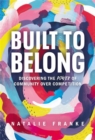 Built to Belong : Discovering the Power of Community Over Competition - Book