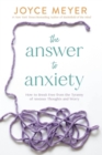The Answer to Anxiety : How to Break Free from the Tyranny of Anxious Thoughts and Worry - Book
