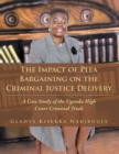 The Impact of Plea Bargaining on the Criminal Justice Delivery : A Case Study of the Uganda High Court Criminal Trials - eBook