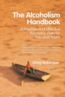 The Alcoholism Handbook : A Positive and Effective Recovery Plan for You and Yours - eBook