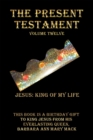The Present Testament Volume Twelve : Jesus: King of My Life - eBook