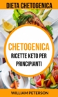 Chetogenica: Ricette keto per principianti (Dieta Chetogenica) - eBook