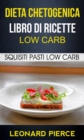Dieta Chetogenica: Libro di Ricette Low Carb: Squisiti Pasti Low Carb - eBook