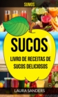 Sucos: Sumos: Livro de Receitas de Sucos deliciosos - eBook