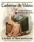 Catherine de Valois  Princesa Francesa, Matriarca dos Tudor - eBook