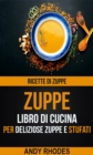 Zuppe: Ricette di Zuppe: Libro di Cucina per Deliziose Zuppe e Stufati - eBook