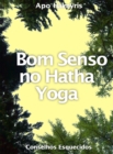 Bom Senso no Hatha Yoga: Conselhos Esquecidos - eBook