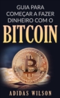 Guia para Comecar a Fazer Dinheiro com O Bitcoin - eBook