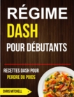 Regime Dash pour Debutants : Recettes Dash pour Perdre du Poids - eBook