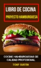 Libro de cocina: Proyecto hamburguesa: cocine hamburguesas de calidad profesional - eBook