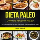 Dieta Paleo: Livro de Receitas Paleo: O Guia Essencial da Dieta Paleo para te Ajudar a Perder Peso - eBook