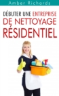 Debuter une entreprise de nettoyage residentiel - eBook