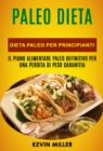 Paleo Dieta: Dieta Paleo Per Principianti: Il Piano Alimentare Paleo Definitivo Per una Perdita di Peso Garantita - eBook