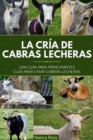 La cria de cabras lecheras: una guia para principiantes Guia para criar cabras lecheras - eBook