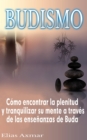 Budismo: Como encontrar la plenitud y tranquilizar su mente a traves de las ensenanzas de Buda - eBook