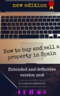 How to buy and sell a property in Spain.  Extended and definitive version 2018 - eBook