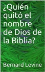 Quien quito el nombre de Dios de la Biblia? - eBook