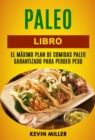 Paleo libro: El maximo plan de comidas Paleo garantizado para perder peso - eBook