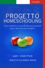 Progetto Homeschooling: Come pianificare un anno di educazione parentale adatto alla vostra realta famigliare - eBook