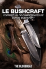 Le bushcraft : Coffret 101 de competences de survie bushcraft - eBook