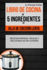 Libro de cocina de 5 ingredientes en olla de coccion lenta: recetas rapidas, faciles y deliciosas (Slow Cooker) - eBook