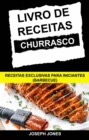 Livro de Receitas Churrasco: Receitas Exclusivas Para Iniciantes (Barbecue) - eBook