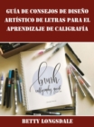 Guia de Consejos de Diseno Artistico de Letras para el Aprendizaje de Caligrafia - eBook