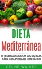 Dieta mediterranea: 77 Receitas Deliciosas com um Guia Facil Para Perda de Peso Rapido - eBook