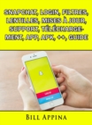 Snapchat, Login, Filtres, Lentilles, Mises a jour, Support, Telechargement, App, Apk, ++, Guide - eBook