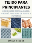 Tejido para Principiantes: Como Hacer Manualidades, Croche, Puntadas de Punto, y Patrones - eBook