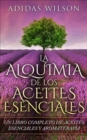 LA Alquimia De Los Aceites Esenciales: Un Libro Completo De Aceites Esennciales Y Aromaterapia - eBook