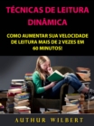 Tecnicas De Leitura Dinamica: Como Aumentar Sua Velocidade De Leitura Mais De 2 Vezes Em 60 Minutos! - eBook