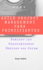 Agile Project Management para Principiantes: Dominar los Conocimientos Basicos con Scrum - eBook