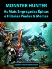 Monster Hunter As Mais Engracadas Epicas e Hilarias Piadas & Memes - eBook