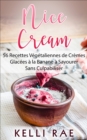 Nice Cream : 56 Recettes Vegetaliennes de Cremes Glacees a la Banane a Savourer Sans Culpabiliser - eBook