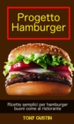 Progetto Hamburger: ricette semplici per hamburger buoni come al ristorante. - eBook