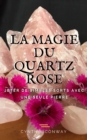 La Magie du Quartz Rose: Jeter de simples sorts avec une seule pierre - eBook