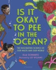 Is It Okay to Pee in the Ocean? : The Fascinating Science of Our Waste and Our World - eBook