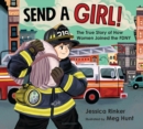 Send a Girl! : The True Story of How Women Joined the FDNY - eBook