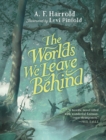 The Worlds We Leave Behind : SHORTLISTED FOR THE YOTO CARNEGIE MEDAL FOR ILLUSTRATION - eBook