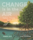 Change Is in the Air : Carbon, Climate, Earth, and Us - eBook