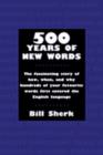 500 Years of New Words : the fascinating story of how, when, and why these words first entered the English language - eBook