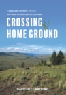 Crossing Home Ground : A Grassland Odyssey through Southern Interior British Columbia - eBook