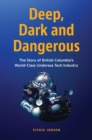 Deep, Dark and Dangerous : British Columbia's World-Class Undersea Technology Industry - eBook
