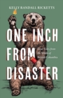 One Inch from Disaster : True Tales from the Wilds of British Columbia - Book