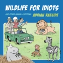 Wildlife for Idiots : And Other Animal Cartoons - Book